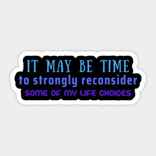 Time to Reconsider My Life Choices Sticker